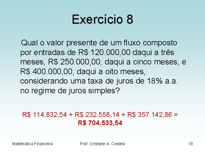 Exercício 8 Qual o valor presente de um fluxo composto por entradas de R$