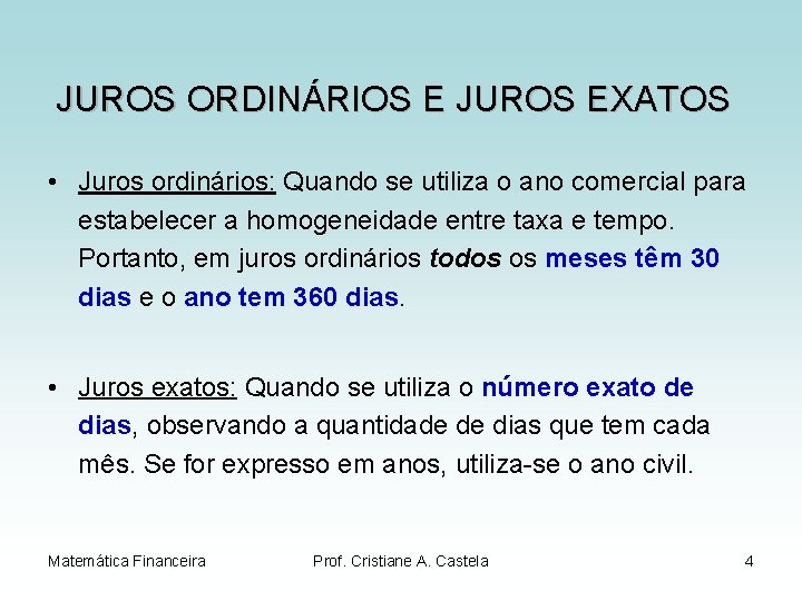 JUROS ORDINÁRIOS E JUROS EXATOS • Juros ordinários: Quando se utiliza o ano comercial