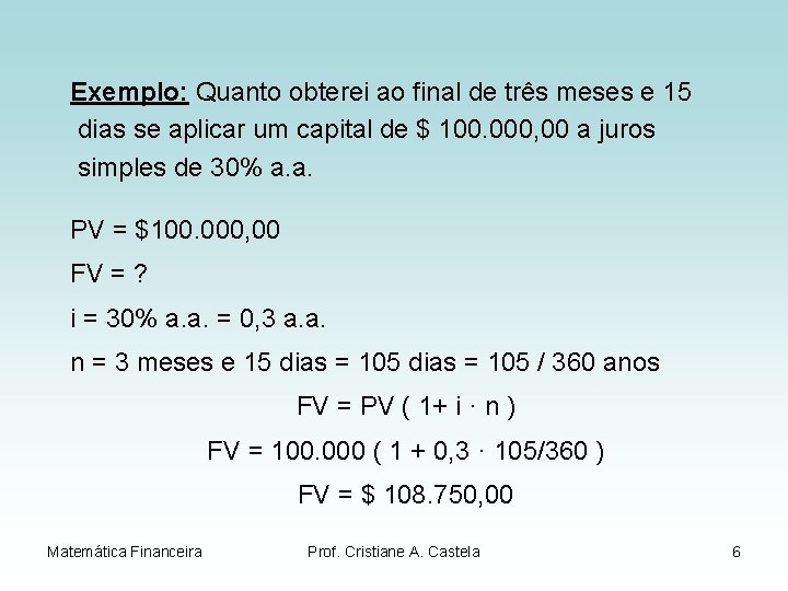 Exemplo: Quanto obterei ao final de três meses e 15 dias se aplicar um