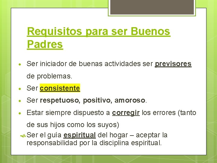 Requisitos para ser Buenos Padres Ser iniciador de buenas actividades ser previsores de problemas.