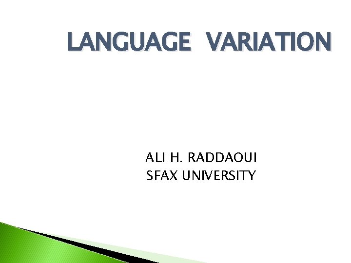 LANGUAGE VARIATION ALI H. RADDAOUI SFAX UNIVERSITY 