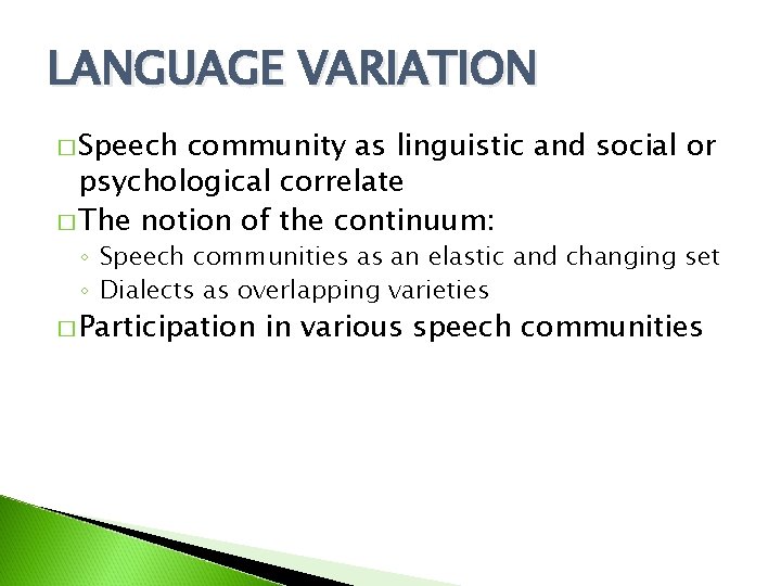 LANGUAGE VARIATION � Speech community as linguistic and social or psychological correlate � The