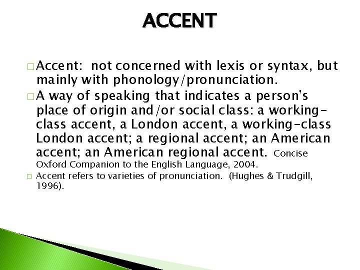 ACCENT � Accent: not concerned with lexis or syntax, but mainly with phonology/pronunciation. �