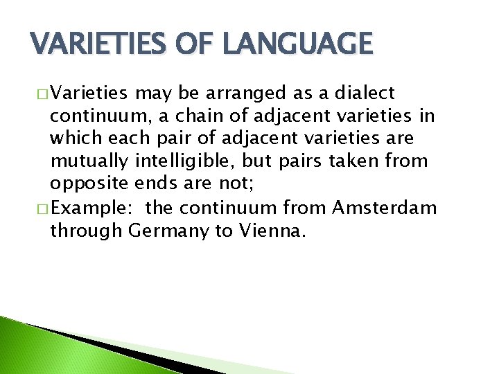 VARIETIES OF LANGUAGE � Varieties may be arranged as a dialect continuum, a chain