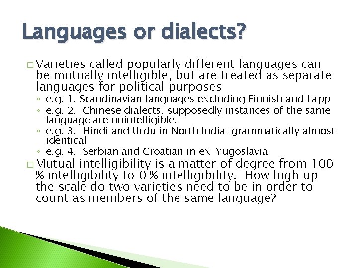 Languages or dialects? � Varieties called popularly different languages can be mutually intelligible, but