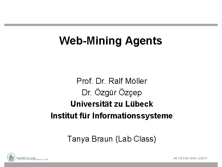 Web-Mining Agents Prof. Dr. Ralf Möller Dr. Özgür Özçep Universität zu Lübeck Institut für