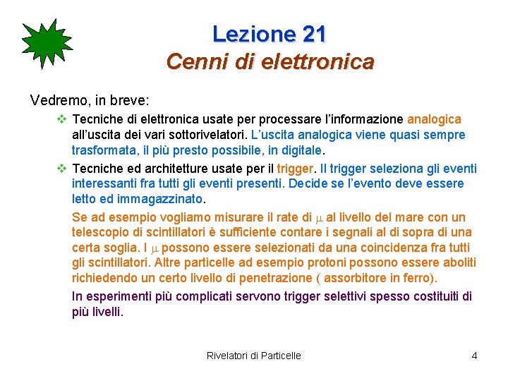 Lezione 21 Cenni di elettronica Vedremo, in breve: v Tecniche di elettronica usate per