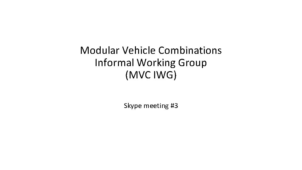 Modular Vehicle Combinations Informal Working Group (MVC IWG) Skype meeting #3 