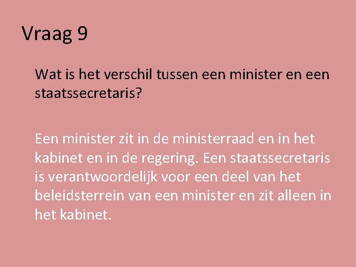 Vraag 9 Wat is het verschil tussen een minister en een staatssecretaris? Een minister