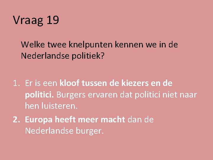 Vraag 19 Welke twee knelpunten kennen we in de Nederlandse politiek? 1. Er is