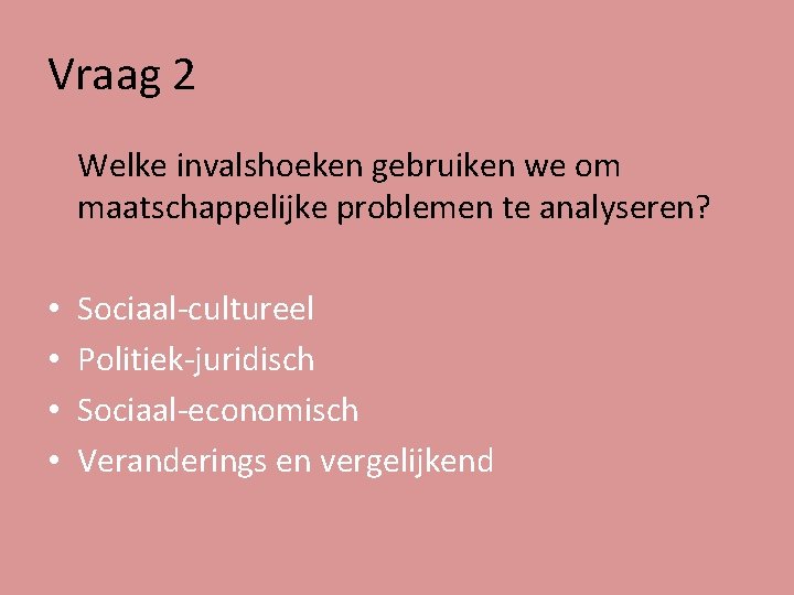 Vraag 2 Welke invalshoeken gebruiken we om maatschappelijke problemen te analyseren? • • Sociaal-cultureel