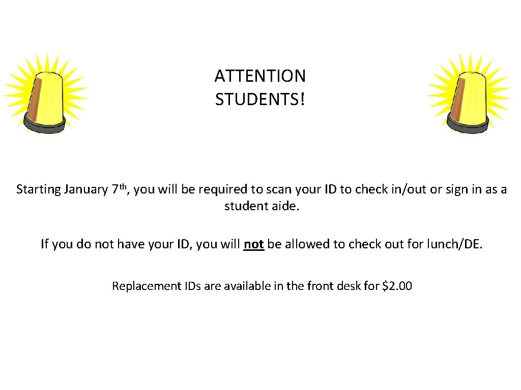 ATTENTION STUDENTS! Starting January 7 th, you will be required to scan your ID
