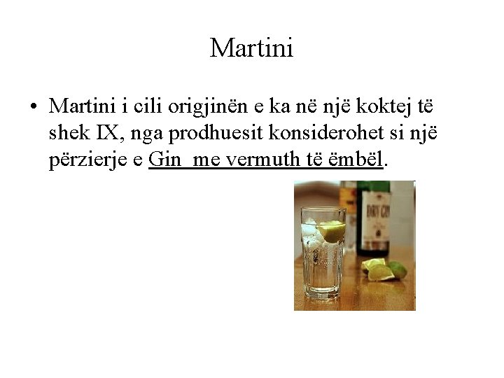 Martini • Martini i cili origjinën e ka në një koktej të shek IX,