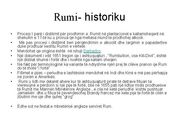 Rumi- historiku • • Procesi I parë i distilimit për prodhimin e Rumit në