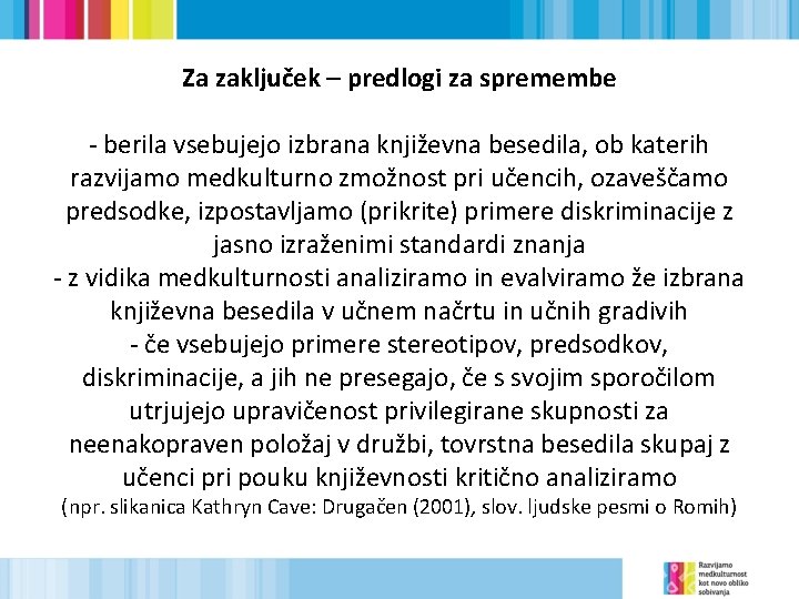 Za zaključek – predlogi za spremembe - berila vsebujejo izbrana književna besedila, ob katerih