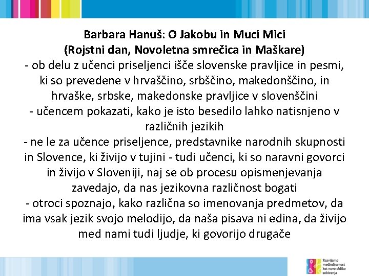 Barbara Hanuš: O Jakobu in Muci Mici (Rojstni dan, Novoletna smrečica in Maškare) -