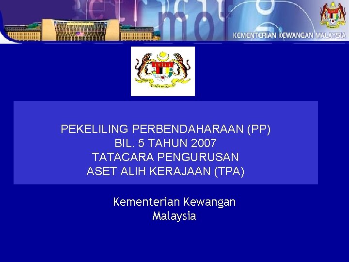 PEKELILING PERBENDAHARAAN (PP) BIL. 5 TAHUN 2007 TATACARA PENGURUSAN ASET ALIH KERAJAAN (TPA) Kementerian