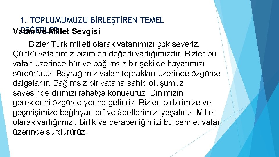 1. TOPLUMUMUZU BİRLEŞTİREN TEMEL DEĞERLER Vatan ve Millet Sevgisi Bizler Türk milleti olarak vatanımızı