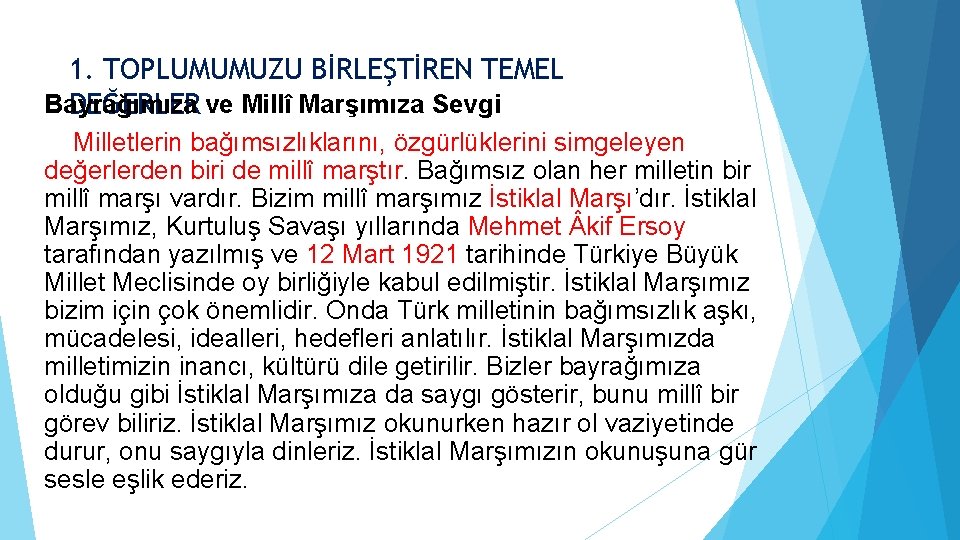 1. TOPLUMUMUZU BİRLEŞTİREN TEMEL Bayrağımıza DEĞERLER ve Millî Marşımıza Sevgi Milletlerin bağımsızlıklarını, özgürlüklerini simgeleyen 1. TOPLUMUMUZU BİRLEŞTİREN TEMEL Bayrağımıza DEĞERLER ve Millî Marşımıza Sevgi Milletlerin bağımsızlıklarını, özgürlüklerini simgeleyen