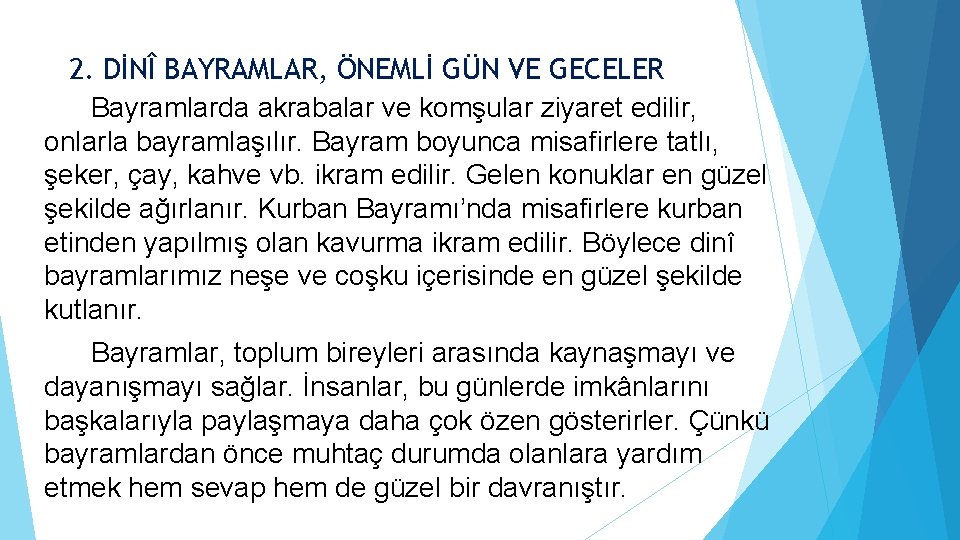 2. DİNÎ BAYRAMLAR, ÖNEMLİ GÜN VE GECELER Bayramlarda akrabalar ve komşular ziyaret edilir, onlarla