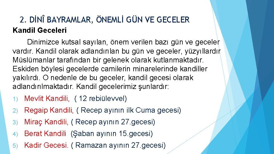 2. DİNÎ BAYRAMLAR, ÖNEMLİ GÜN VE GECELER Kandil Geceleri Dinimizce kutsal sayılan, önem verilen