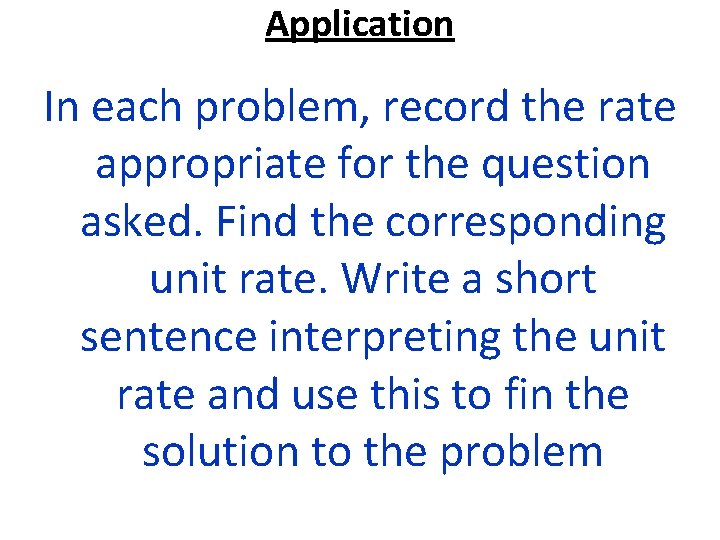 Application In each problem, record the rate appropriate for the question asked. Find the