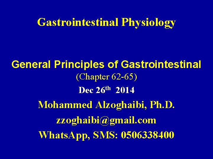 Gastrointestinal Physiology General Principles of Gastrointestinal (Chapter 62 -65) Dec 26 th 2014 Mohammed