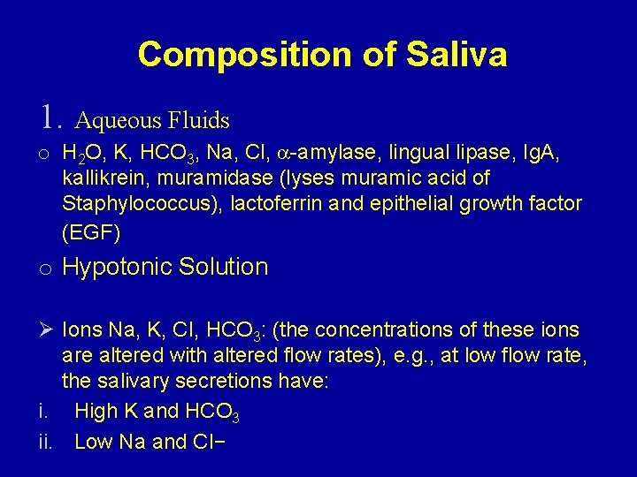 Composition of Saliva 1. Aqueous Fluids o H 2 O, K, HCO 3, Na,