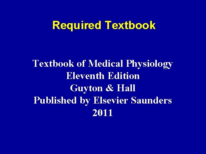 Required Textbook of Medical Physiology Eleventh Edition Guyton & Hall Published by Elsevier Saunders