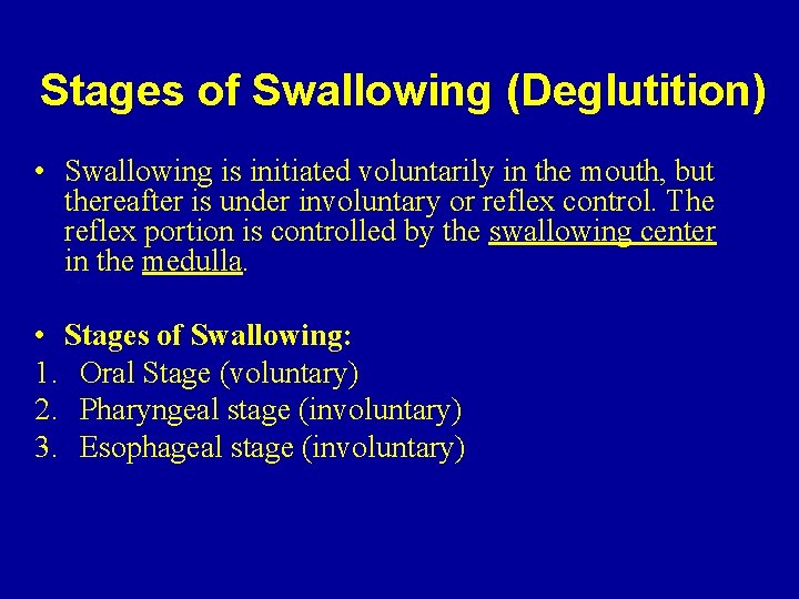 Stages of Swallowing (Deglutition) • Swallowing is initiated voluntarily in the mouth, but thereafter