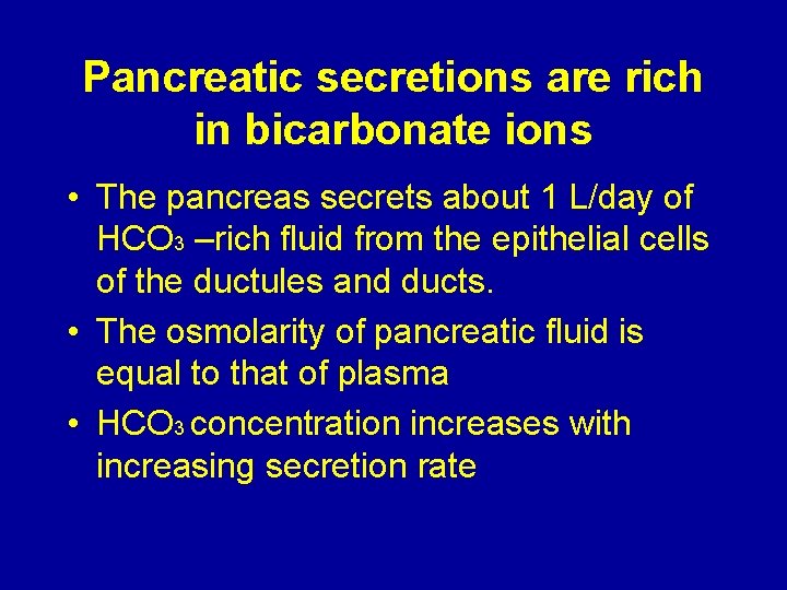 Pancreatic secretions are rich in bicarbonate ions • The pancreas secrets about 1 L/day