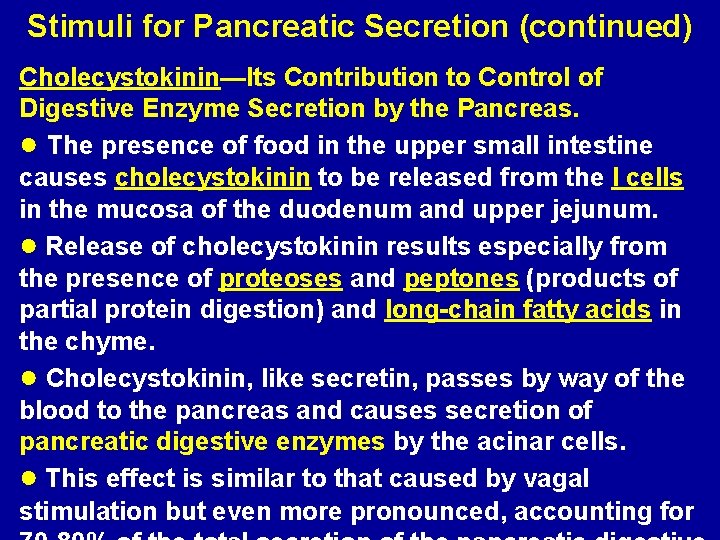 Stimuli for Pancreatic Secretion (continued) Cholecystokinin—Its Contribution to Control of Digestive Enzyme Secretion by