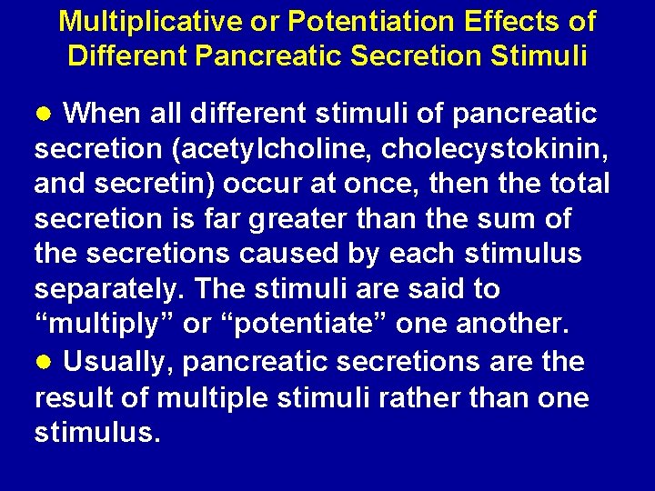 Multiplicative or Potentiation Effects of Different Pancreatic Secretion Stimuli ● When all different stimuli