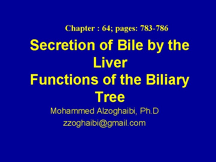 Chapter : 64; pages: 783 -786 Secretion of Bile by the Liver Functions of