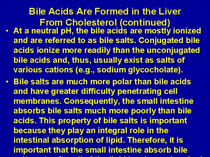 Bile Acids Are Formed in the Liver From Cholesterol (continued) • At a neutral