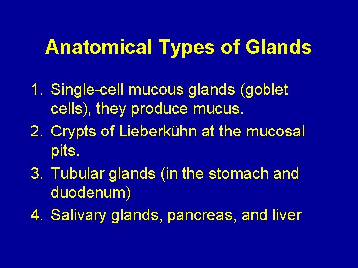 Anatomical Types of Glands 1. Single-cell mucous glands (goblet cells), they produce mucus. 2.