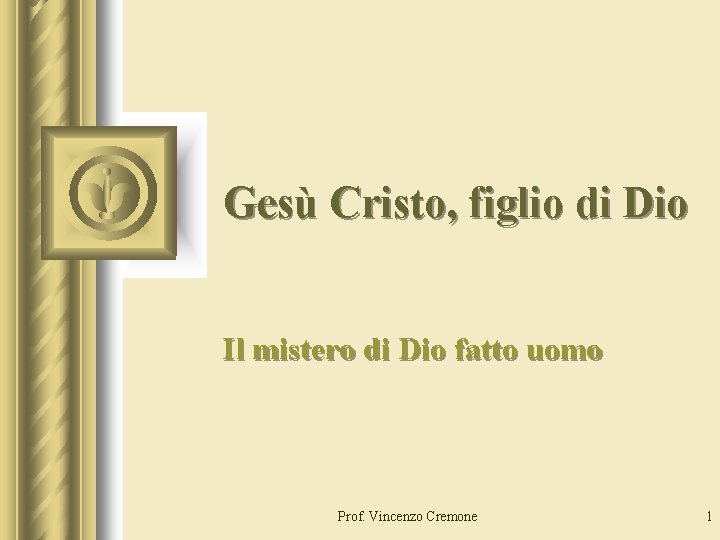 Gesù Cristo, figlio di Dio Il mistero di Dio fatto uomo Prof. Vincenzo Cremone