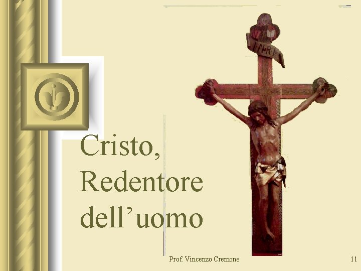 Cristo, Redentore dell’uomo Prof. Vincenzo Cremone 11 