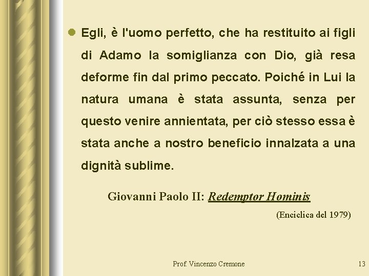 l Egli, è l'uomo perfetto, che ha restituito ai figli di Adamo la somiglianza