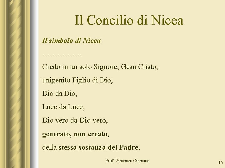 Il Concilio di Nicea Il simbolo di Nicea ……………. Credo in un solo Signore,