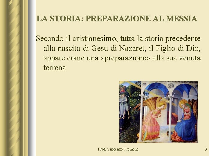 LA STORIA: PREPARAZIONE AL MESSIA Secondo il cristianesimo, tutta la storia precedente alla nascita