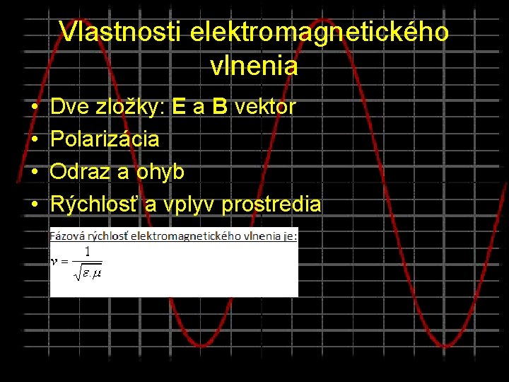 Vlastnosti elektromagnetického vlnenia • • Dve zložky: E a B vektor Polarizácia Odraz a
