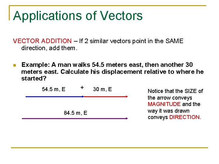 Applications of Vectors VECTOR ADDITION – If 2 similar vectors point in the SAME