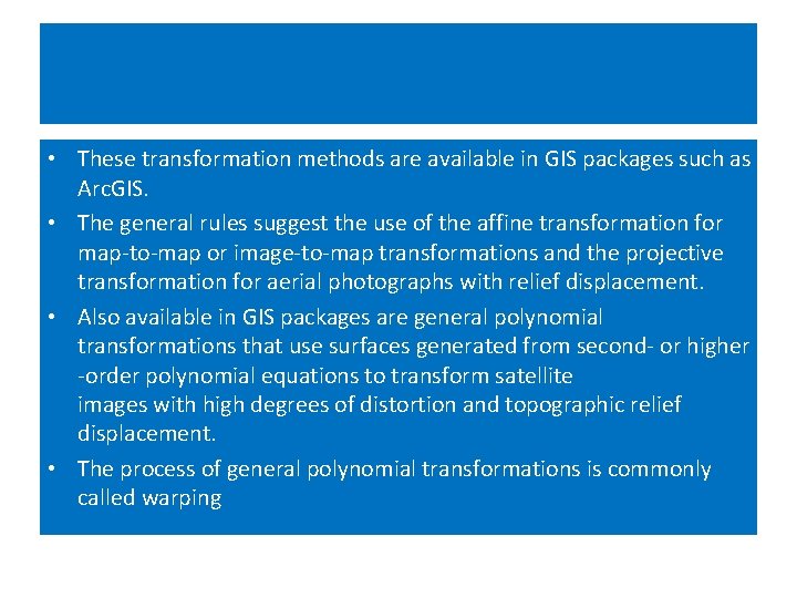 • These transformation methods are available in GIS packages such as Arc. GIS. • These transformation methods are available in GIS packages such as Arc. GIS.