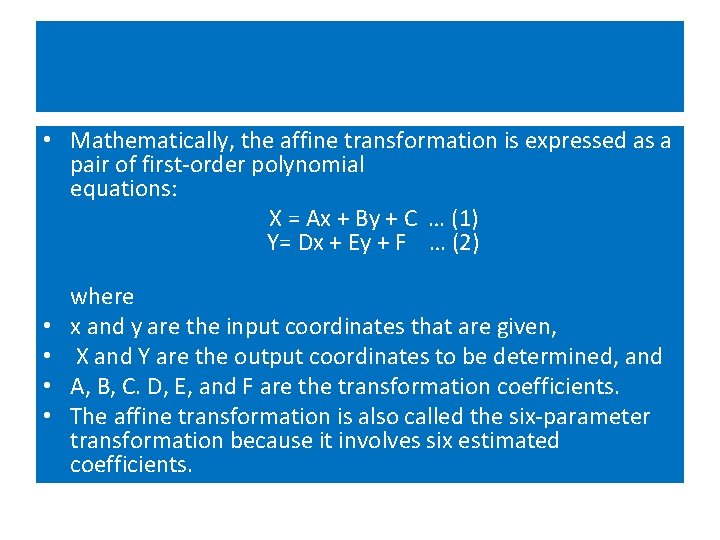 • Mathematically, the affine transformation is expressed as a pair of first-order polynomial • Mathematically, the affine transformation is expressed as a pair of first-order polynomial