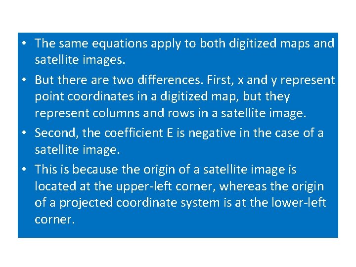 • The same equations apply to both digitized maps and satellite images. • • The same equations apply to both digitized maps and satellite images. •