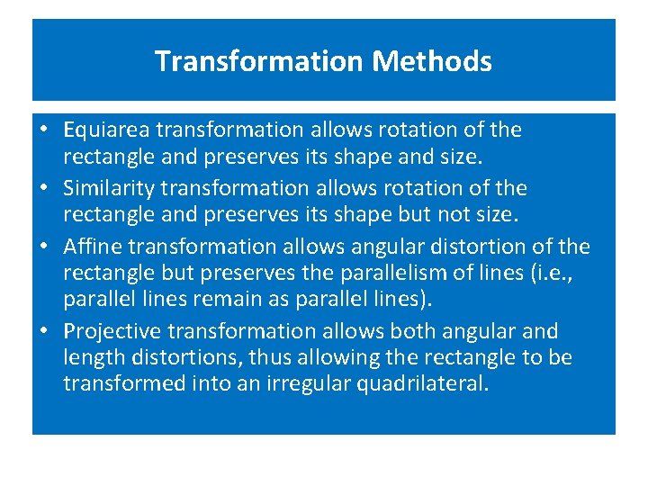 Transformation Methods • Equiarea transformation allows rotation of the rectangle and preserves its shape Transformation Methods • Equiarea transformation allows rotation of the rectangle and preserves its shape