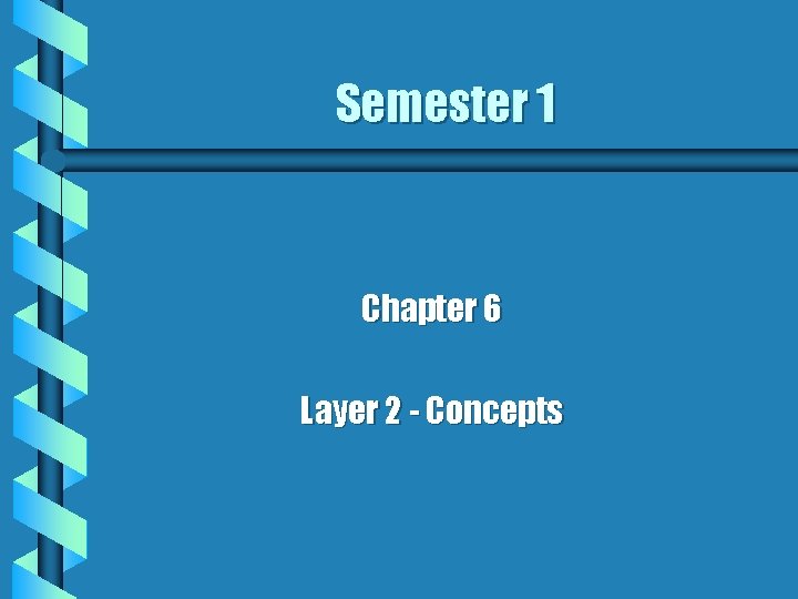Semester 1 Chapter 6 Layer 2 - Concepts 
