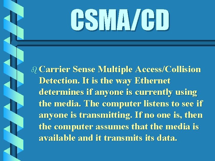 CSMA/CD b Carrier Sense Multiple Access/Collision Detection. It is the way Ethernet determines if