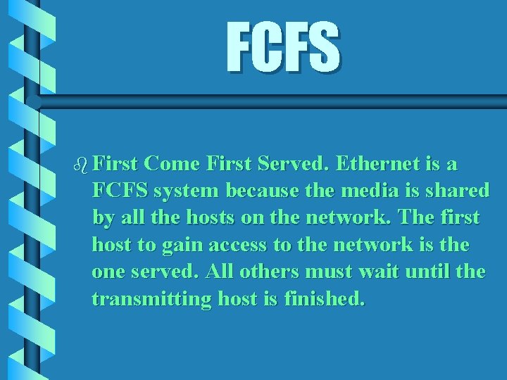 FCFS b First Come First Served. Ethernet is a FCFS system because the media